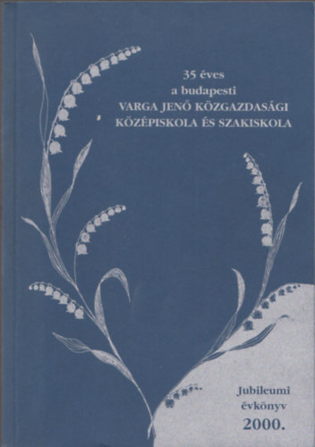Dr. Rozsnyai József (SZERK.) Sturcz Zoltánné (szerk.) - 35 éves a budapesti Varga Jenő Közgazdasági Középiskola és Szakiskola (Jubileumi-művészeti évkönyv)