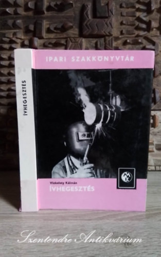 Makk Attila Hont Lszl Izsk Sndor Molnr Jnos Szentkti Kroly  Vzkelety Klmn (szerk.), Dr. Barnszky-Jb Imre (lektor) - vhegeszts - A hegesztsi eljrsok ttekintse, anyagismeret, Hegesztssel sszefgg hkezelsek, Elektrotechnikai alapismeretek (Sajt kppel!)