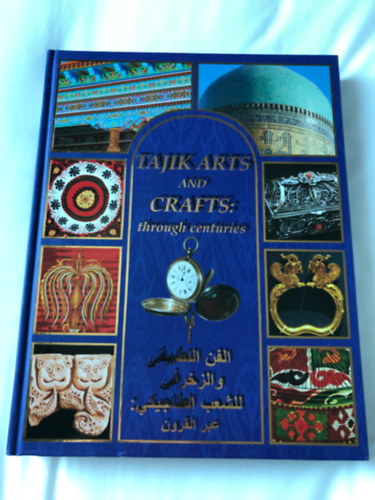 Ismeretlen Szerző - Tajik Arts and Crafts: Through Centuries - Illustrated Hardcover Book (Bilingual English-Arabic Edition)