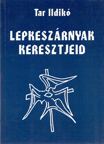 Tar Ildik - Lepkeszrnyak keresztjeid