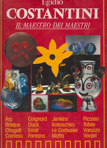 Constantini - Egidio Costantini Il Maestro dei Maestri - Arp - Braque - Chagall - Cocteau - Ernst - Fontana - Jenkins - Kokoschka - Le Corbusier - Matta - Picasso - Tobey - Verdet