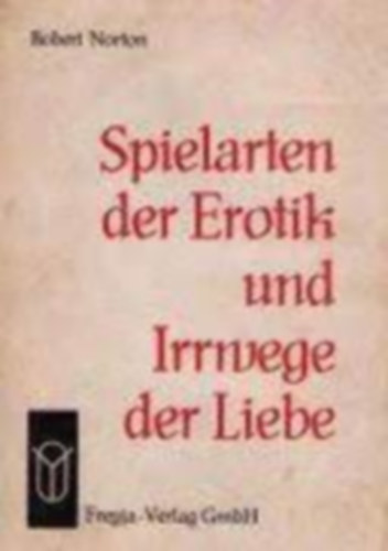 Robert Norton - Spielarten der Erotik und Irrwege der Liebe