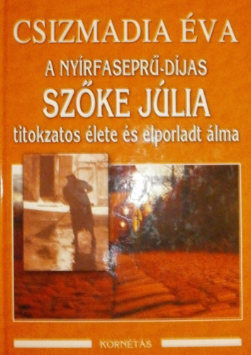 Csizmadia va - A Nyrfasepr-djas Szke Jlia titokzatos lete s elporladt lma