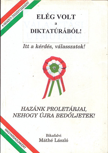 Bikafalvi M�th� L�szl� - El�g volt a diktat�r�b�l! Itt a k�rd�s, v�lasszatok!