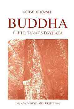 Schmidt József - Buddha élete, tana és egyháza