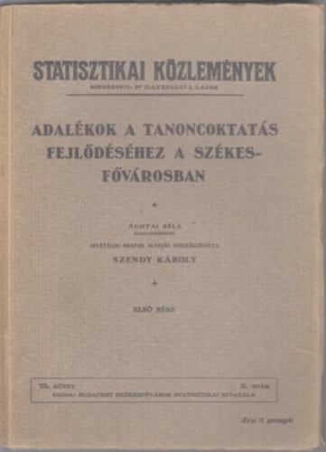 Szendy Károly - Adalékok a tanoncoktatás fejlődéséhez a székesfővárosban I. (Statisztikai Közlemények)