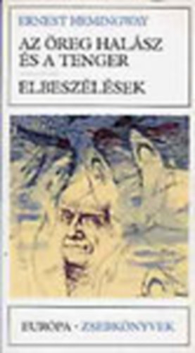 Ernest Hemingway - Az �reg hal�sz �s a tenger. Elbesz�l�sek - Eur�pa di�kk�nyvt�r