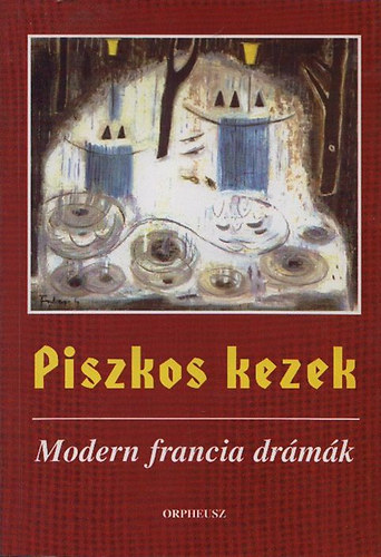 Keil B�ni  (ford.) - Piszkos kezek - Modern francia dr�m�k (dedik�lt)