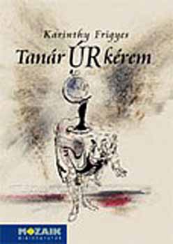 Karinthy Frigyes - Tan�r �r k�rem MS-3951