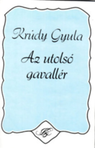 Kr�dy Gyula - Az utols� gavall�r