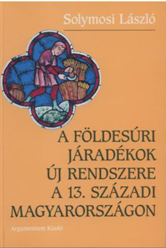 Solymosi Lszl - A fldesri jradkok j rendszere a 13. szzadi Magyarorszgon