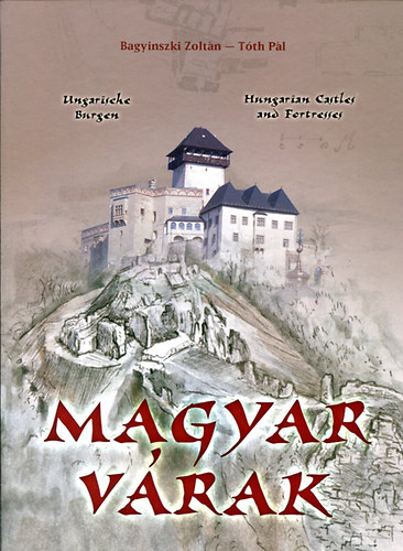 Bagyinszki Zoltán; Tóth Pál - Magyar Várak (Bagyinszki - Tóth)