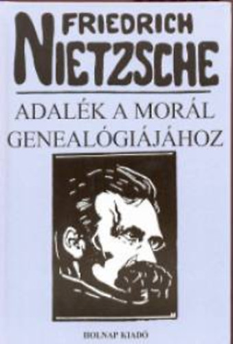 Friedrich Nietzsche - Adal�k a mor�l geneal�gi�j�hoz