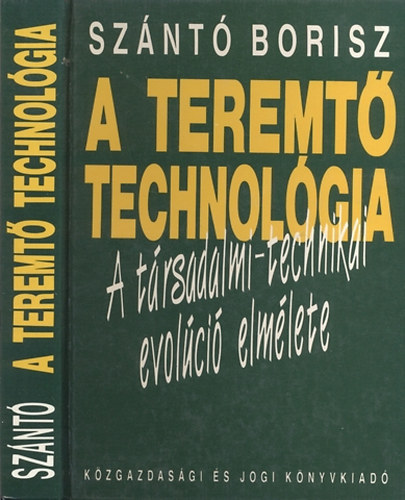 Sznt Borisz - A teremt technolgia A trsadalmi-technikai evolci elmlete