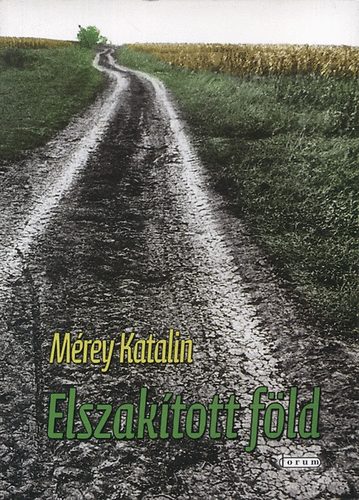 Mérey Katalin - Elszakított föld