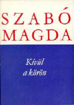 Szabó Magda - Kívül a körön