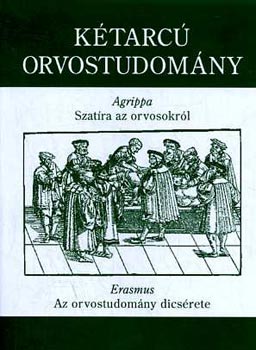 Agrippa-Erasmus - Kétarcú orvostudomány: Agrippa: Szatíra az orvosokról / Erasmus: Az orvostudomány dicsérete
