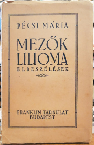 Pécsi Mária - Mezők lilioma - Elbeszélések