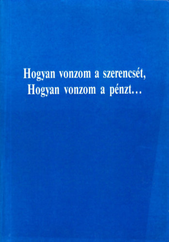 Hogyan vonzom a szerencst, hogyan vonzom a pnzt...