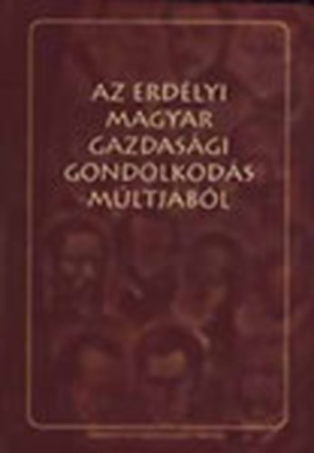 Somai J�zsef  (szerk.) - Az erd�lyi magyar gazdas�gi gondolkod�s m�ltj�b�l (XIX.-XX. sz�zad)