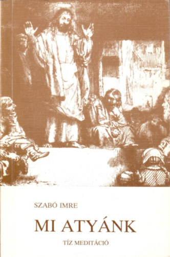 Szab Imre - Mi Atynk - Tz meditci