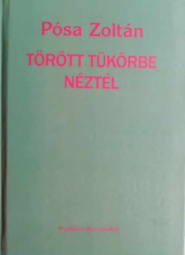 Pósa Zoltán - Törött tükörbe néztél - DEDIKÁLT!