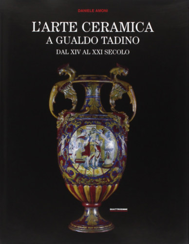 Daniele Amoni - L'arte ceramica a Gualdo Tadino dal XIV al XXI secolo