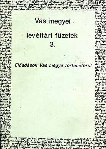 Tilcsik Gyrgy - Vas megyei levltri fzetek 3. - Eladsok Vas megye trtnetrl