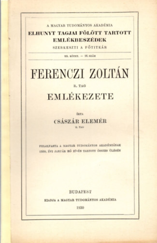 Cs�sz�r Elem�r - Ferenczi Zolt�n eml�kezete (A Magyar Tudom�nyos Akad�mia elhunyt tagjai f�l�tt tartott eml�kbesz�dek)