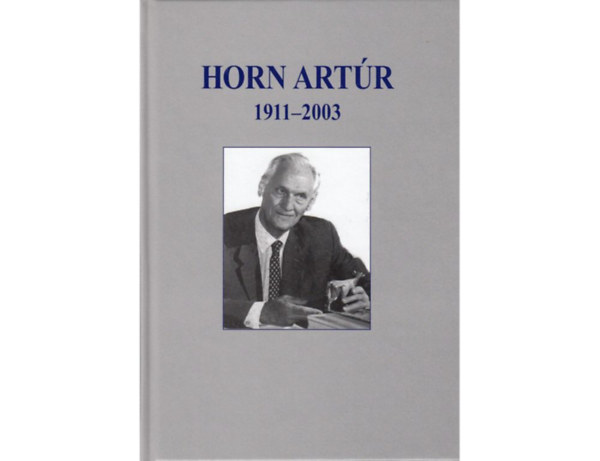 Horn Artúr professzor életútja 1911 - 2003