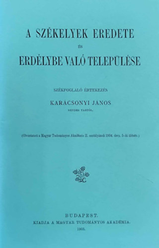 Karcsonyi Jnos - A szkelyek eredete s Erdlybe val teleplse