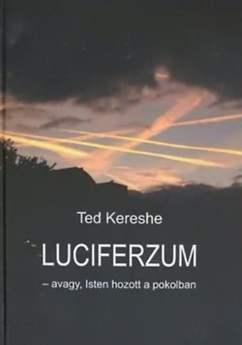 Ted Kereshe - Luciferzum - avagy, Isten hozott a pokolban
