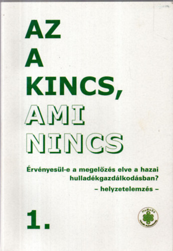 Az a kincs, ami nincs - Érvényesül-e a megelőzés elve a hazai hulladékgazdálkodásban? (helyzetelemzés) 1.