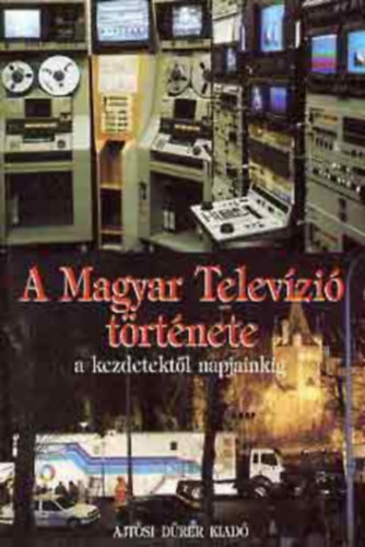 Koreny-Heckenast-Polgr - A Magyar Televzi trtnete a kezdetektl napjainkig