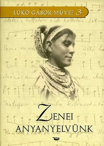 L�k� G�bor - Zenei anyanyelv�nk \(v�logatott zenei tanulm�nyok I.)