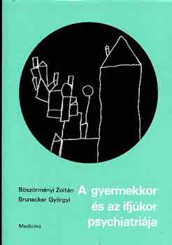 Bszrmnyi-Brunecker - A gyermekkor s az ifjkor psychiatrija