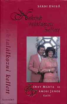 S�rdi Enik� - Nek�nk tal�lkozni kellett - Z�ray M�rta �s V�mosi J�nos �lete