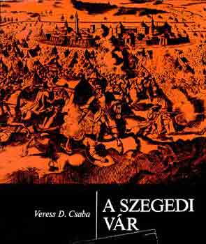 Veress D. Csaba - A szegedi v�r