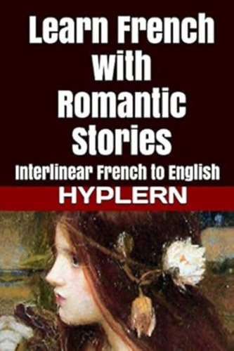 Kees Van den End - Learn French with Romantic Stories: Interlinear French to English