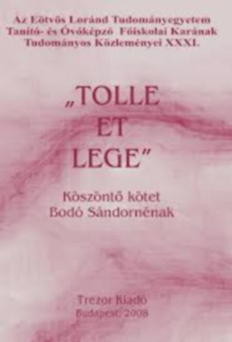 "Tolle et Lege" - Születésnapi köszönt ő kötet Bodó Sándornénak nyugállományba vonulása alkalmából
