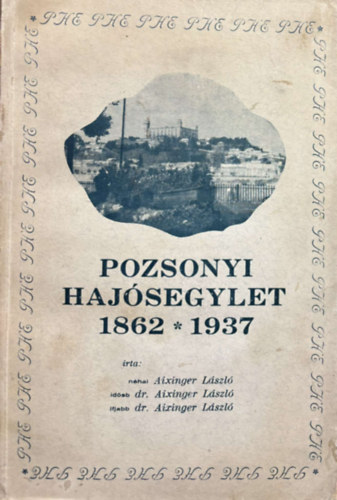 n�hai Aixinger L�szl�, Id�sebb dr. Aixinger L�szl�, Ifjabb dr. Aixinger L�szl� - Pozsonyi Haj�segylet 1862-1937