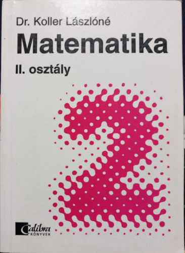 Dr. Koller L�szl�n� - Matematika II.-k�z�piskolai alaptank�nyv �n�ll� tanul�shoz