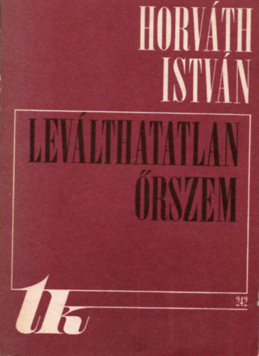 Horváth István - Leválthatatlan őrszem (válogatott versek)