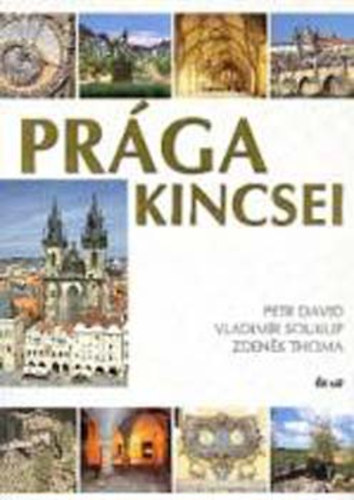 Petr David . Vladimir Soukup . Zden�k Thoma - Pr�ga kincsei