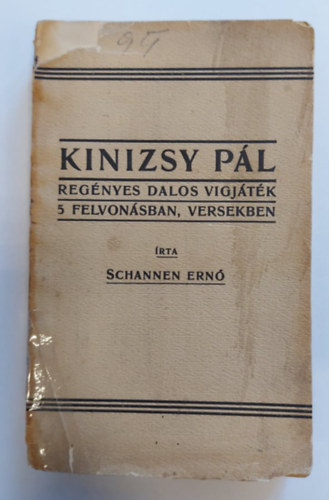 Schannen Ern - Kinizsy Pl: Regnyes dalos vgjtk 5 felvonsban, versekben - 1912