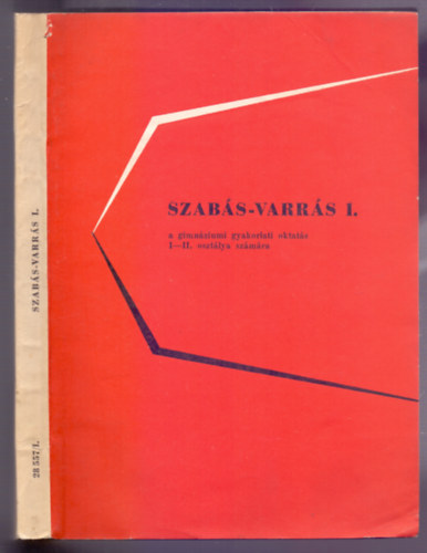 Heged�s Margit - V�kony L�szl� - Szab�s-varr�s I. (A gimn�ziumi gyakorlati oktat�s I-II. oszt�lya sz�m�ra)