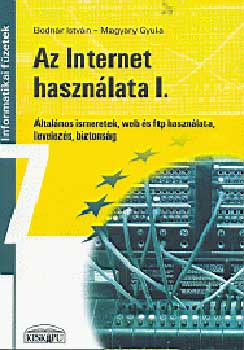 Bodnr Istvn;Magyary Gyula - Az internet hasznlata I. - Informatikai fzetek 7.