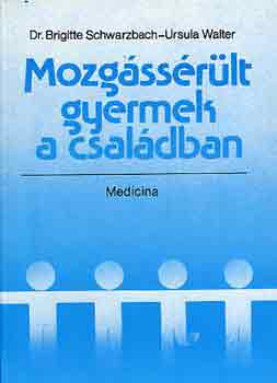 B.-Walter, U. Schwarzbach - Mozg�ss�r�lt gyermek a csal�dban