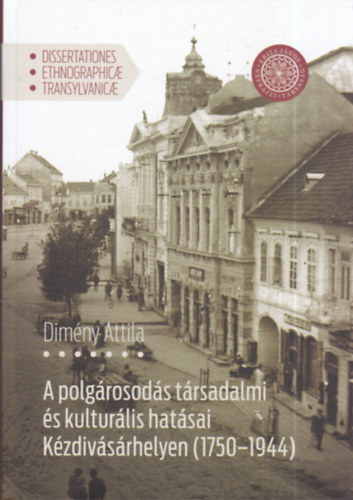 Dimny Attila - A polgrosods trsadalmi s kulturlis hatsai Kzdivsrhelyen (1750-1944)