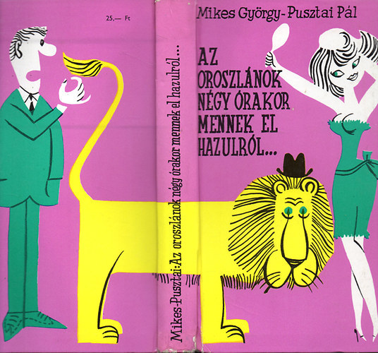 Mikes György- Pusztai Pál - Az oroszlánok négy órakor mennek el hazulról...